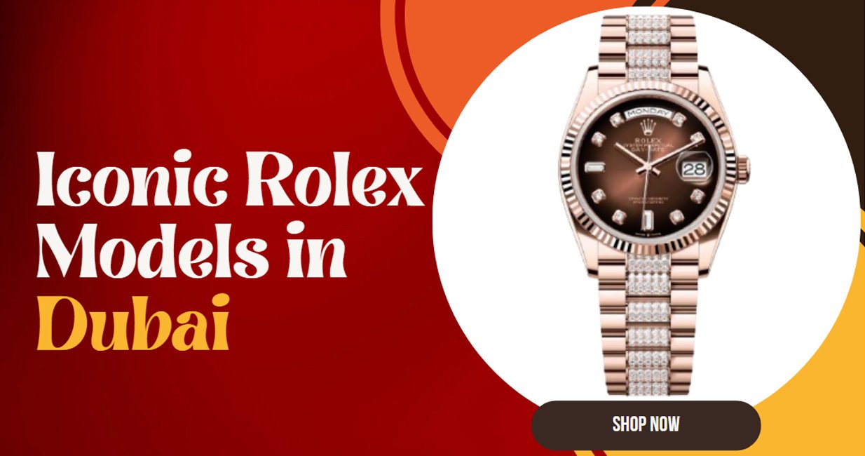Iconic Rolex Models in Dubai