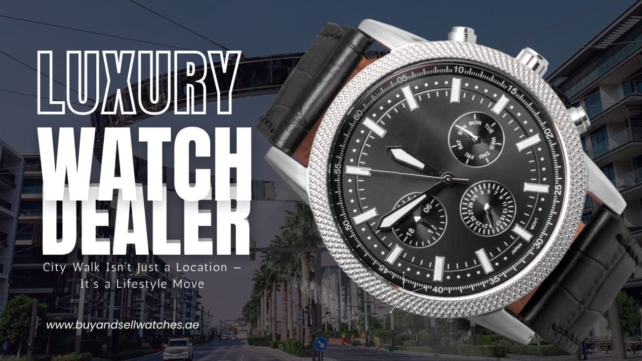 Luxury Watch Dealer Near City Walk Dubai