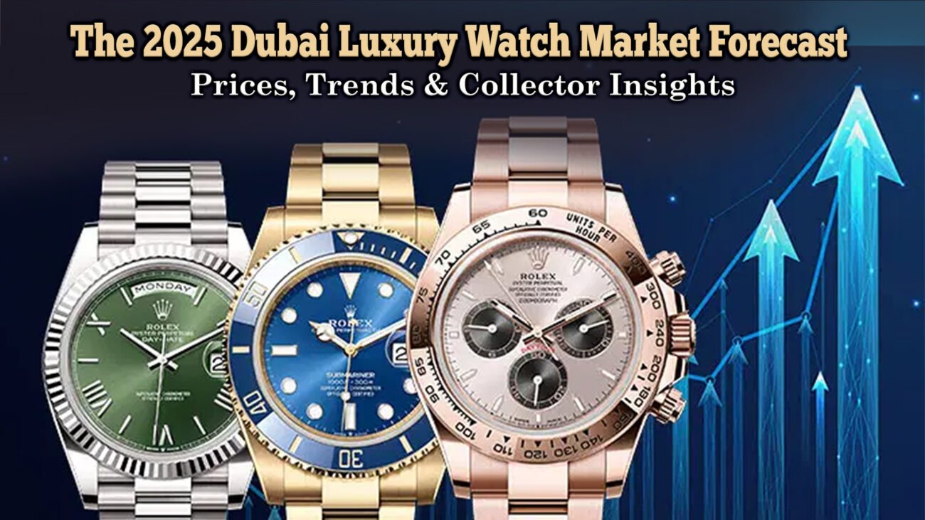 The 2025 Dubai Luxury Watch Market Forecast