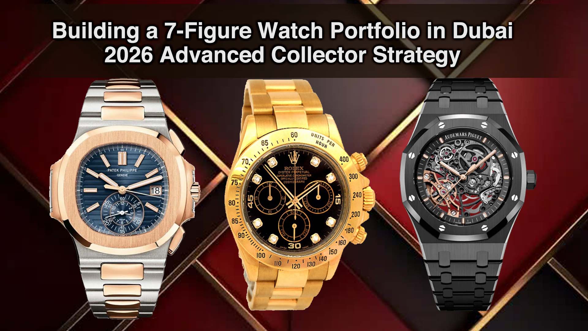 Building a 7-Figure Watch Portfolio in Dubai