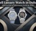 Sell Luxury Watch Dubai Best Price