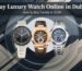 Buy Luxury Watch Online in Dubai