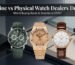 Online vs Physical Luxury Watch Dealers in Dubai